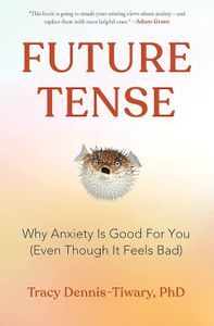 Cover image for Future Tense: Why Anxiety Is Good for You (Even Though It Feels Bad)