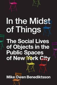 Cover image for In the Midst of Things: The Social Lives of Objects in the Public Spaces of New York City