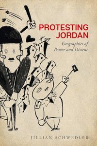 Cover image for Protesting Jordan: Geographies of Power and Dissent