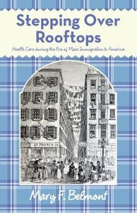 Cover image for Stepping over rooftops: Health care during the era of mass immigration to America