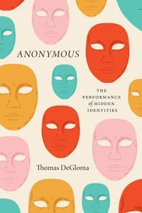 Cover image for Anonymous: The Performance of Hidden Identities