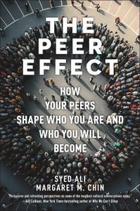 Cover image for The Peer Effect: How Your Peers Shape Who You Are and Who You Will Become