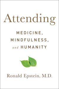 Cover image for Attending: Medicine, Mindfulness, and Humanity
