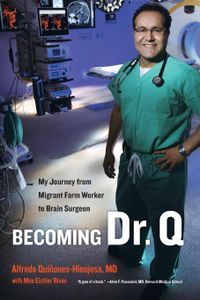 Cover image for Becoming Dr. Q: My Journey from Migrant Farm Worker to Brain Surgeon