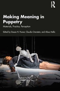Cover image for Making Meaning in Puppetry: Materials, Practice, Perception 