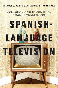 Cover image for Spanish-Language Television: Cultural and Industrial Transformations
