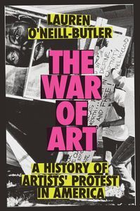 Cover image for The War of Art: A History of Artists' Protest In America