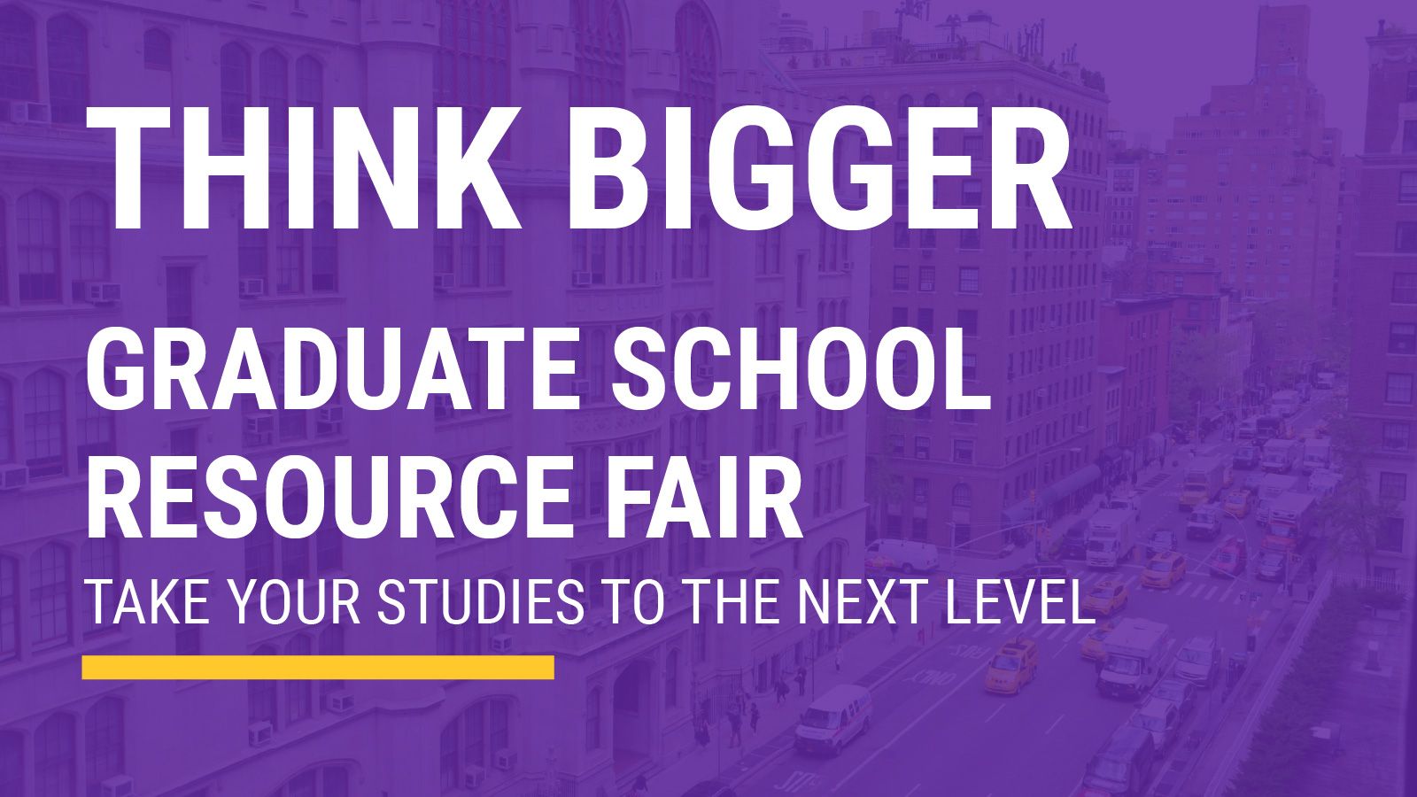 think bigger graduate school resource fair - take your studies to the next level