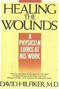 Cover image for Healing the Wounds: A Physician Looks at his Work