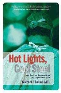 Cover image for Hot Lights, Cold Steel: Life, Death and Sleepless Nights in a Surgeon’s First Years
