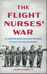 Cover image for The Flight Nurses' War: The American Women Who Saved Thousands of Lives at Iwo Jima and Okinawa