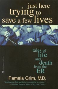 Cover image for Just Here Trying to Save a Few Lives: Tales of Life and Death from the ER