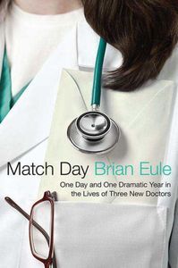 Cover image for Match Day: One Day and One Dramatic Year in the Lives of Three New Doctors