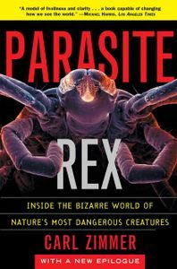 Cover image for Parasite Rex: Inside the Bizarre World of Nature’s Most Dangerous Creatures