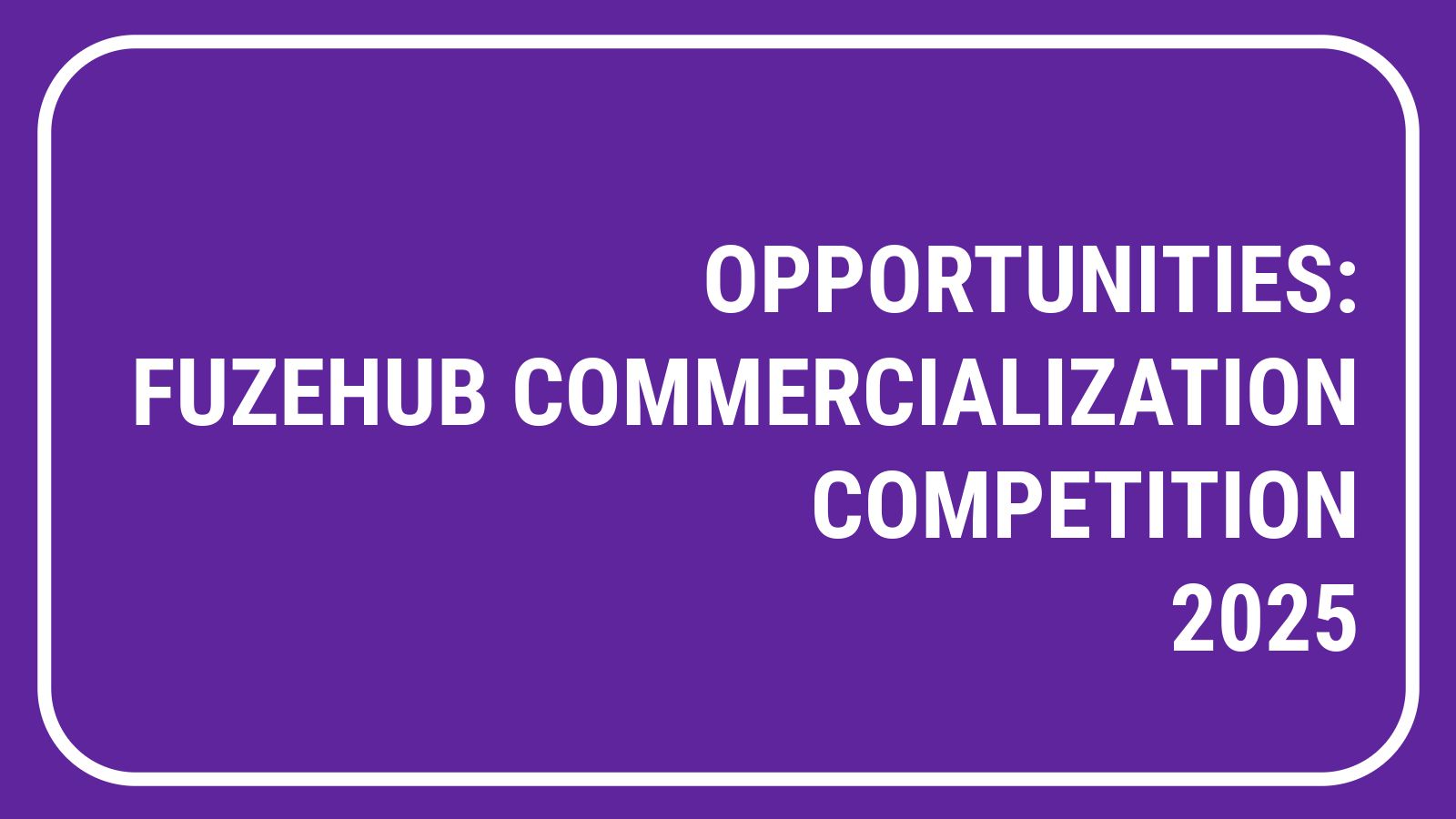 Opportunities FUZEHUB Commercialization Competition 2025