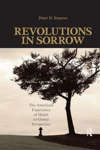 Cover image for Revolutions in Sorrow: The American Experience of Death in Global Perspective