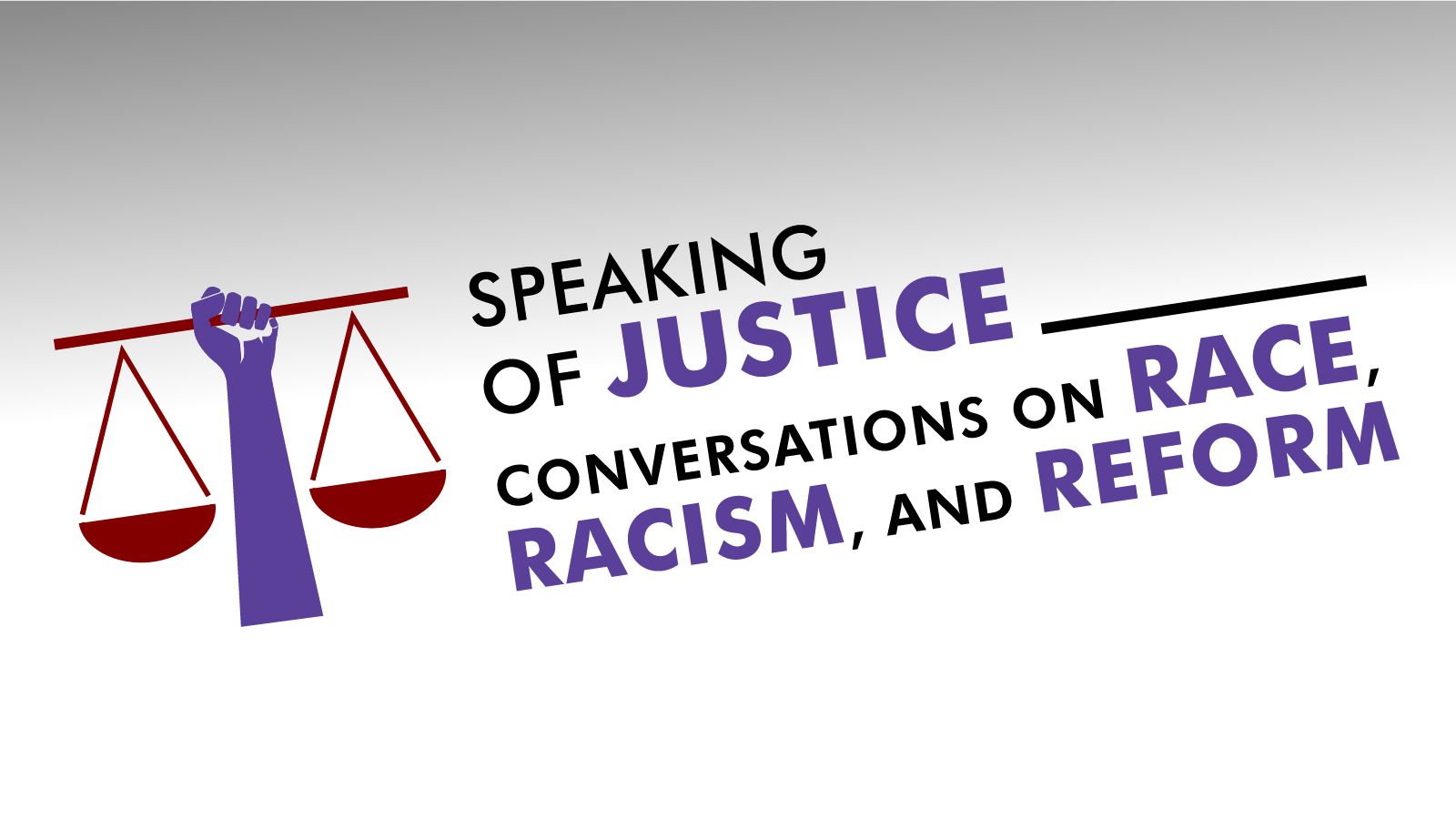 Speaking of Justice Conversations on Race, Racism, and Reform