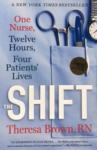 Cover image for The Shift: One Nurse, Twelve Hours, Four Patients’ Lives