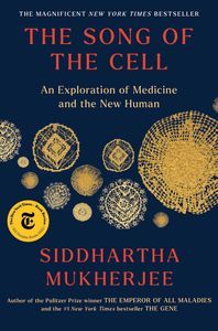 Cover image for The Song of the Cell: An Exploration of Medicine and the New Human