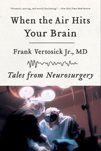 Cover image for When the Air Hits Your Brain: Tales from Neurosurgery
