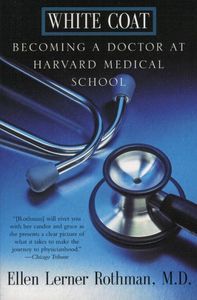 Cover image for White Coat: Becoming a Doctor at Harvard Medical School